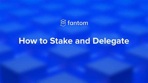 How to Stake and Delegate on Fantom.
